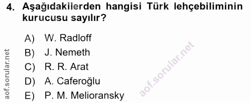 4. soru: Aşağıdakilerden hangisi Türk lehçebiliminin kurucusu sayılır? A) W. Radloff B) J. Nemeth C) R. R. Arat D) A. Caferoğl…