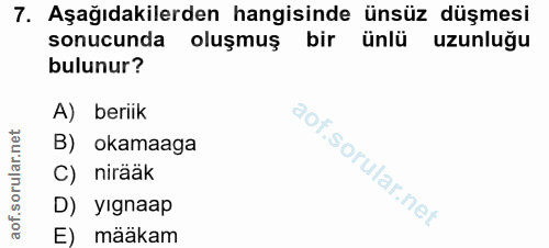 7. soru: Aşağıdakilerden hangisinde ünsüz düşmesi sonucunda oluşmuş bir ünlü uzunluğu bulunur? A) beriik B) okamaaga C) nirääk…