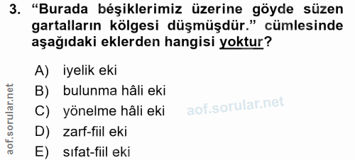 3. soru: "Burada béşiklerimiz üzerine göyde süzen gartalların kölgesi düşmüşdür." cümlesinde aşağıdaki eklerden hangisi yoktur…