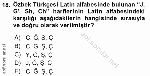 18. soru: Özbek Türkçesi Latin alfabesinde bulunan "J, G', Sh, Ch" harflerinin Latin alfabesindeki karşılığı aşağıdakilerin han…