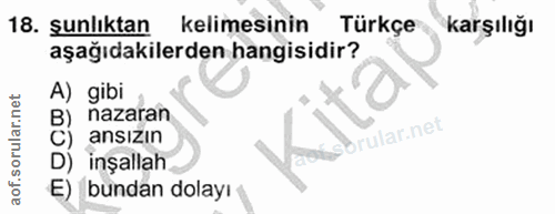 18. soru: şunlıktan kelimesinin Türkçe karşılığı aşağıdakilerden hangisidir? A) gibi B) nazaran rular.net ansızın inşallah E) b…