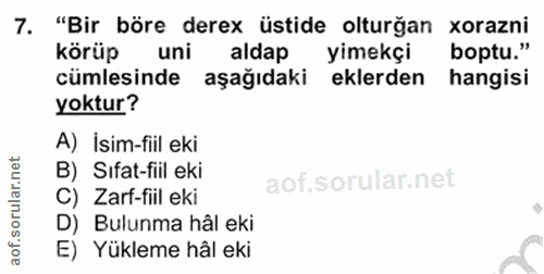 7. soru: "Bir böre derex üstide olturğan xorazni körüp uni aldap yimekçi boptu." cümlesinde aşağıdaki eklerden hangisi yoktur?…