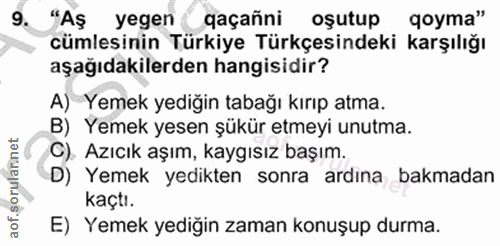 9. soru: "Aş yegen qaçañni oşutup qoyma" cümlesinin Türkiye Türkçesindeki karşılığı aşağıdakilerden hangisidir? A) Yemek yediğ…