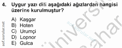 4. soru: Uygur yazı dili aşağıdaki ağızlardan hangisi üzerine kurulmuştur? A) Kaşgar B) Hoten niver. C) Urumçi rular.ne D) Lop…
