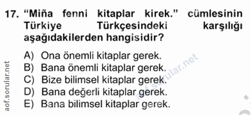 17. soru: "Miña fenni kitaplar kirek." cümlesinin Türkiye Türkçesindeki Karşılığı aşağıdakilerden hangisidir? A) Ona önemli kit…