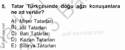 5. soru: Tatar Türkçesinde doğu ağzı konuşanlara ne ad verilir? A) Mişer Tatarları B) İdil Tatarları C) Batı Tatarlar! D) Kaza…