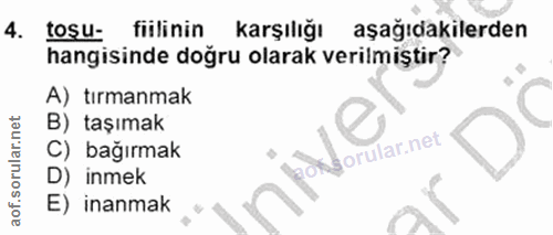 4. soru: toşu- fiilinin karşılığı aşağıdakilerden hangisinde doğru olarak verilmiştir? A) tırmanmak B) taşımak C) bağırmak of…