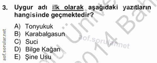 3. soru: Uygur adı ilk olarak aşağıdaki yazıtların hangisinde geçmektedir? A) Tonyukuk B)_ Karabalgasun C) Suci ot.Sor Varinet…