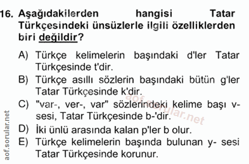16. soru: Aşağıdakilerden hangisi Tatar Türkçesindeki ünsüzlerle ilgili özelliklerden biri değildir? A) Türkçe kelimelerin başı…
