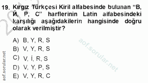 19. soru: Kırgız Türkçesi Kiril alfabesinde bulunan "B, Й, P, C" harflerinin Latin alfabesindeki karşılığı aşağıdakilerin hangi…