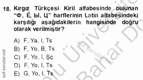 18. soru: Kırgız Türkçesi Kiril alfabesinde bulunan "Ф, Ё, Ы, 4" harflerinin Latin alfabesindeki karşılığı aşağıdakilerin hangi…