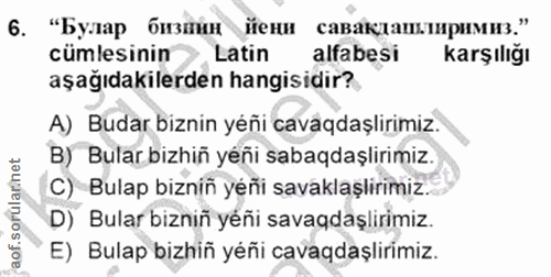 6. soru: "Булар бизайн йени савакдашлиримиз." cümlesinin Latin alfabesi Karşılığı aşağıdakilerden hangisidir? A) Budar biznin…