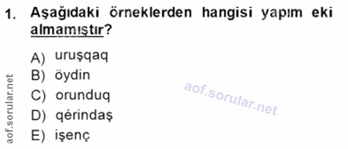 1. soru: Aşağıdaki örneklerden hangisi yapım eki almamıştır? A) uruşqaq rular.net B) öydin C) orundua D) gérindaş aof. E) işenç