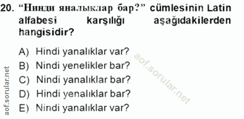 20. soru: "Нинди яналыклар бар?" cümlesinin Latin alfabesi karşılığı aşağıdakilerden hangisidir? A) Hindi yanalıklar var? B) Ni…