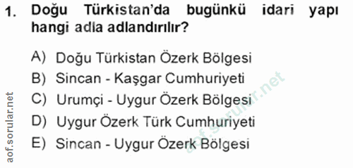 1. soru: Doğu Türkistan'da bugünkü idari yapı hangi adla adlandırılır? A) Doğu Türkistan Özerk Bölgesi C) Urumçi - Uygur Özerk…