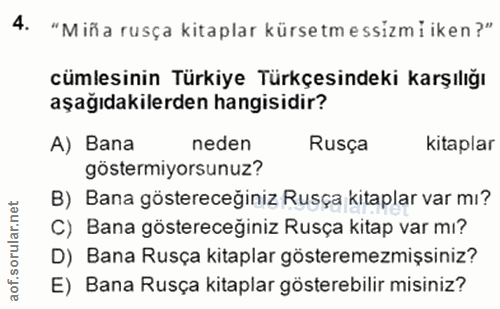 4. soru: "Miña rusça kitaplar kürsetmessizmi iken?" cümlesinin Türkiye Türkçesindeki karşılığı aşağıdakilerden hangisidir? A)…
