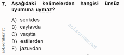 7. soru: Aşağıdaki kelimelerden hangisi ünsüz uyumuna uymaz? A) serikdes B) caylavda rular.net C) vaqitta D) estilerden aof. E…
