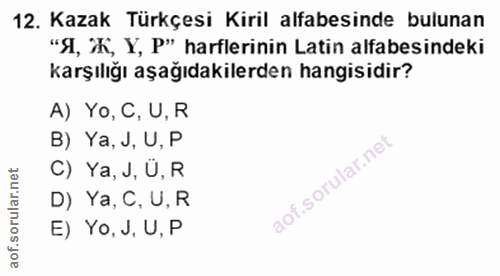 12. soru: Kazak Türkçesi Kiril alfabesinde bulunan "Я, Ж, Y, P" harflerinin Latin alfabesindeki karşılığı aşağıdakilerden hangi…