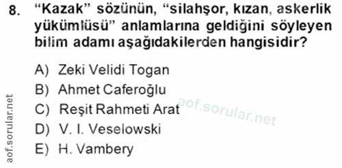 8. soru: "Kazak" sözünün, "silahşor, kızan, askerlik yükümlüsü" anlamlarına geldiğini söyleyen bilim adamı aşağıdakilerden han…