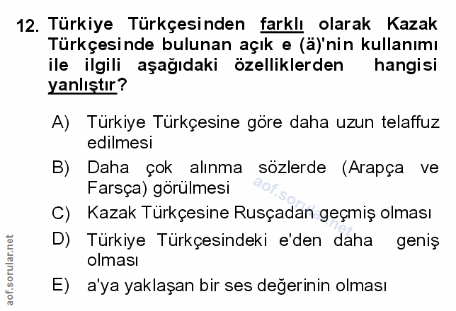 12. soru: Türkiye Türkçesinden farklı olarak Kazak Türkçesinde bulunan açık e (ä)'nin kullanımı ile ilgili aşağıdaki özellikler…