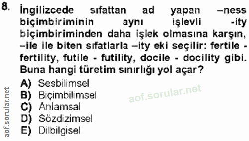 8. soru: Ingilizcede sıfattan ad yapan biçimbiriminin işlevli -ness - ity ayni biçimbiriminden daha işlek olmasına karşın, -il…