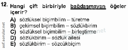 12. soru: Hangi çift birbiriyle bağdaşmayan öğeler içerir? A) sözlüksel biçimbilim - türetme çekimsel biçimbilim - sözlükbirim…