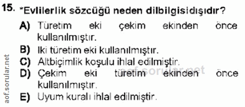 15. soru: "Evlilerlik sözcüğü neden dilbilgisidışıdır? A) Türetim eki çekim ekinden once kullanılmıştır. B) Iki türetim eki kul…