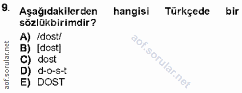 9. soru: Aşağıdakilerden hangisi Türkçede bir sözlükbirimdir? A) /dost/ B) [dost] C) dost D) d-o-s-t E) DOST