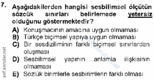 7. soru: Aşağıdakilerden hangisi sebilimsel ölçütün sözcük sinirları belirlemede yetersiz olduğunu göstermektedir? A) Konuşmac…