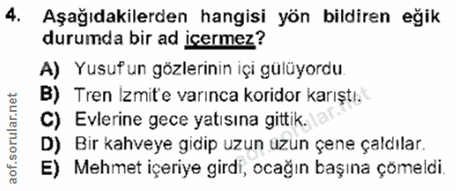 4. soru: Aşağıdakilerden hangisi yön bildiren eğik durumda bir ad içermez? A) Yusufun gözlerinin içi gülüyordu B) Tren Izmit'e…