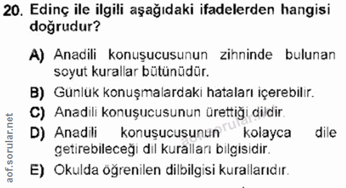20. soru: Edinç ile ilgili aşağıdaki ifadelerden hangisi doğrudur? A) Anadili konuşucusunun zihninde bulunan soyut kurallar büt…