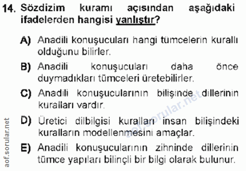 14. soru: Sözdizim kuramı açısından aşağıdaki ifadelerden hangisi yanlıştır? A) Anadili konuşucuları hangi tumcelerin kurallı o…