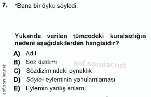 7. soru: "Bana bir öykü söyledi. Yukarıda verilen tümcedeki kuralsızlığın nedeni aşağıdakilerden hangisidir? A) Adıl B) Soz di…