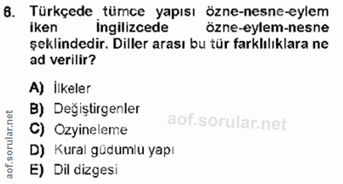 6. soru: Türkçede tümce yapısı ozne-nesne-eylem iken Ingilizcede özne-eylem-nesne şeklindedir. Diller arası bu tür farklılıkla…