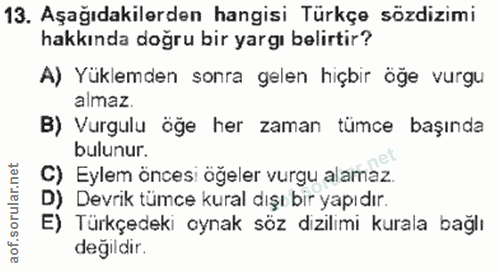 13. soru: Aşağıdakilerden hangisi Türkçe sözdizimi hakkında doğru bir yargı belirtir? A) Yüklemden sonra gelen hiçbir öğe vurgu…