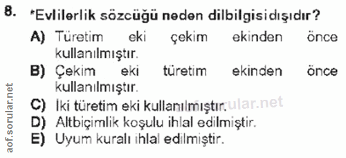 8. soru: B. *Evlilerlik sözcüğü neden dilbilgisidışıdır? A) Türetim eki çekim ekinden önce kullanılmıştır. B) Çekim eki tureti…