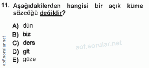 11. soru: Aşağıdakilerden hangisi bir açık küme sözcüğü deăildir? A) dun net B) biz ar C) ders D) git aof. E) güze