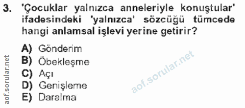 3. soru: 'Çocuklar yalnızca anneleriyle konuştular" ifadesindeki 'yalnızca' sözcüğü tümcede hangi anlamsal işlevi yerine getir…