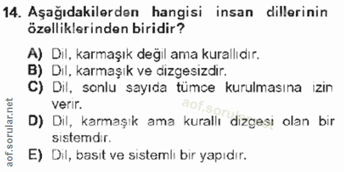 14. soru: Aşağıdakilerden hangisi insan dillerinin özelliklerinden biridir? A) Dil, karmaşık değıl ama kurallıdır. B) Dil, karm…