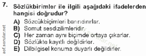 7. soru: Sözlükbirimler ile ilgili aşağıdaki ifadelerden hangisi doğrudur? A) Sözcükbiçimleri barındırırlar. B) Somut sesdizil…