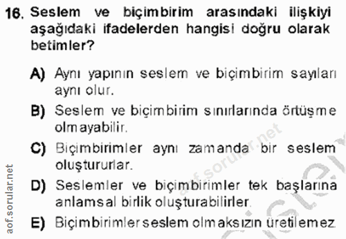 16. soru: Seslem ve bıçımbırim arasındaki ilişkiyi aşağıdaki ifadelerden hangisi doğru olarak betimler? A) Aynı yapının seslem…
