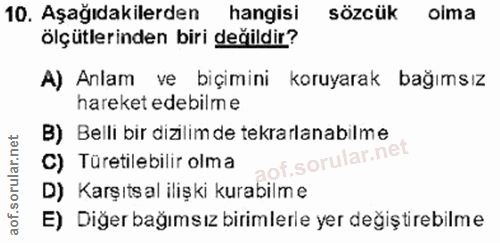 10. soru: Aşağıdakilerden hangisi sözcük oima ölçütlerinden biri değildir? A) Anlam ve biçimini koruyarak bağımsız hareket edeb…