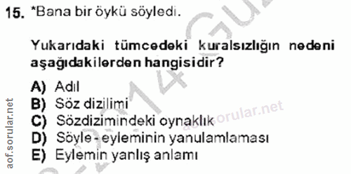 15. soru: "Bana bir öykü söyledi. Yukarıdaki tümcedeki kuralsızlığın nedeni aşağıdakilerden hangisidir? A) Adil B) Söz dizilimi…