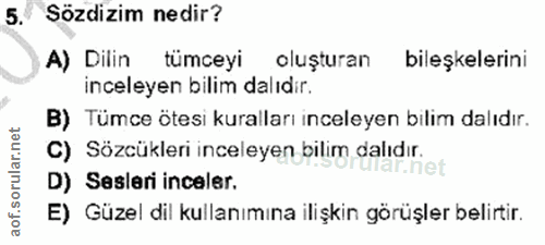 5. soru: Sözdizim nedir? A) Dilin tümceyi oluşturan bileşkelerini inceleyen bilim dalıdır. B) Tümce ötesi kuralları inceleyen…