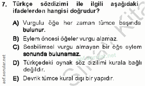7. soru: Türkçe sözdizimi ile ilgili aşağıdaki ifadelerden hangisi doğrudur? A) Vurgulu öğe her zaman tümce başında bulunur. B…