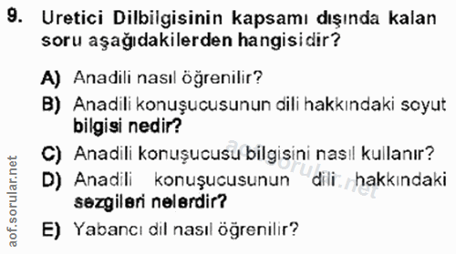 9. soru: Uretici Dilbilgisinin kapsamı dışında kalan soru aşağıdakilerden hangisidir? A) Anadili nasıl öğrenilir? B) Anadili k…