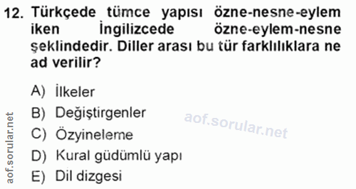 12. soru: Türkçede tümce yapısı özne-nesne-eylem iken ingilizcede özne-eylem-nesne şeklindedir. Diller arası bu tür farklılıkla…