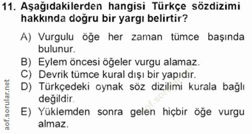 11. soru: Aşağıdakilerden hangisi Türkçe sözdizimi hakkında doğru bir yargı belirtir? A) Vurgulu öğe her zaman tümce başında bu…