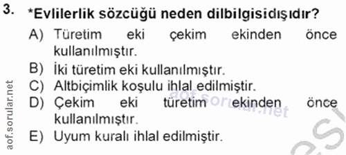 3. soru: *Evlilerlik sözcüğü neden dilbilgisidış ıdır? A) Türetim eki çekim ekinden önce kullanılmıştır. B) iki türetim eki ku…