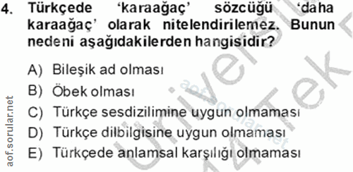 4. soru: Türkçede 'karaağaç' sözcüğü 'daha karaağaç' olarak nitelendirilemez. Bunun nedeni aşağıdakilerden hangisidir? A) Bile…